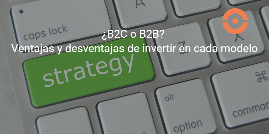 B2C o B2B? Ventajas y desventajas de cada modelo