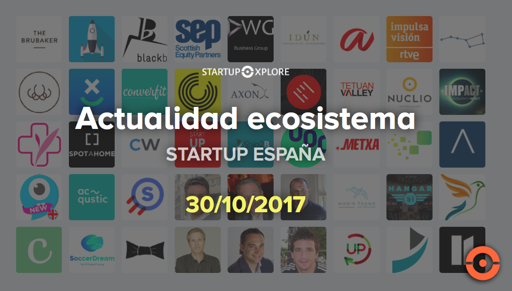 Actualidad Ecosistema Startup España 30102017 El Blog De Startupxplore 1057