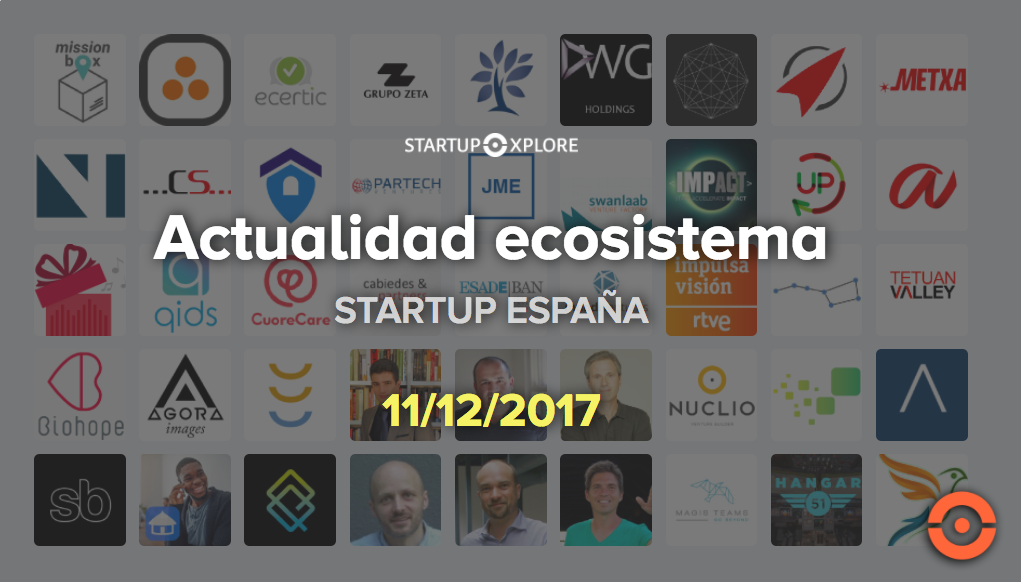 Actualidad Ecosistema Startup España 11122017 El Blog De Startupxplore 8799