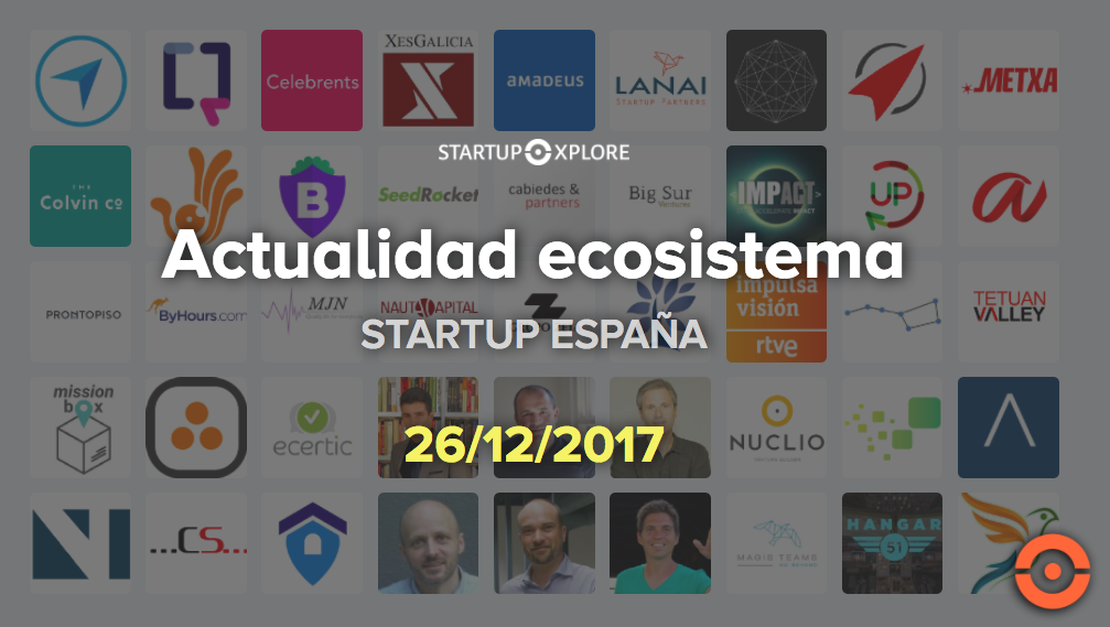 Actualidad Ecosistema Startup España 26122017 El Blog De Startupxplore 0841