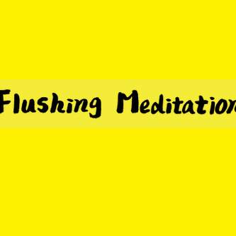 Flushing Meditation