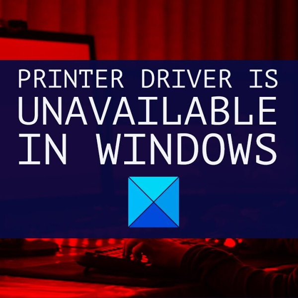 Printer Driver is Unavailable
