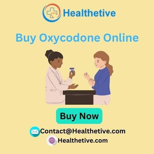 Buying Oxycodone Online with no membership @Healthetive USA