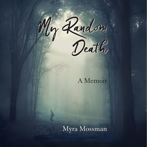 My Random Death – A Memoir by Myra Mossman