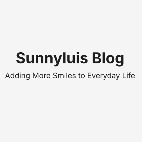 Sunnyluis Blog - Adding More Smiles to Everyday Life